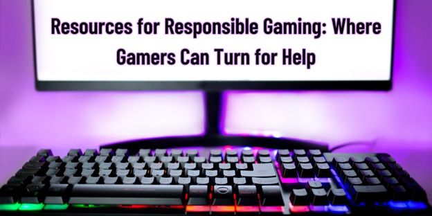 Resources for Responsible Gaming: Where Gamers Can Turn for Help